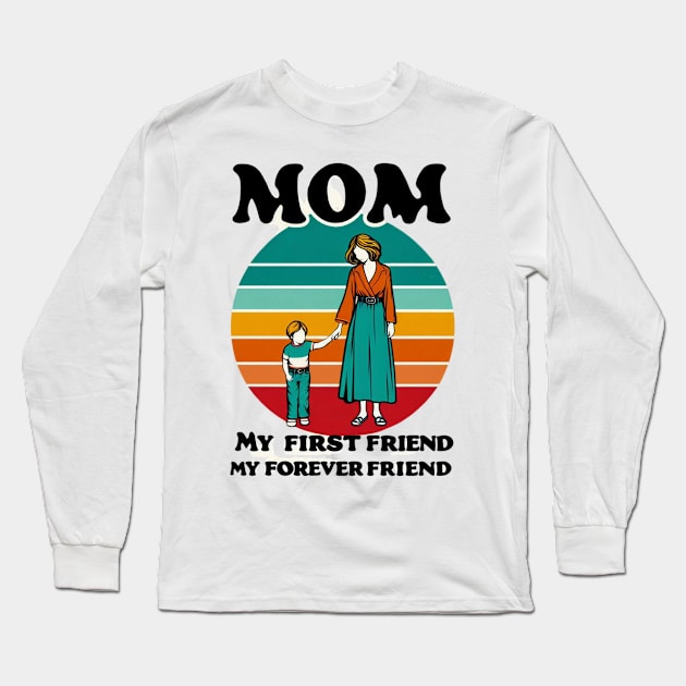 MOM MY FIRST FRIEND MY FOREVER FRIEND. MOTHER'S DAY GIFT Long Sleeve T-Shirt by TRACHLUIM